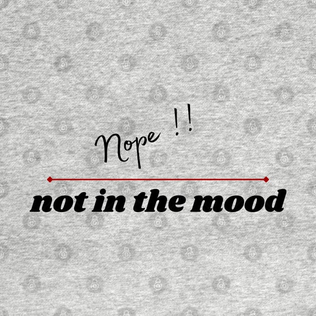 Nope, not in the mood by Stylebymee